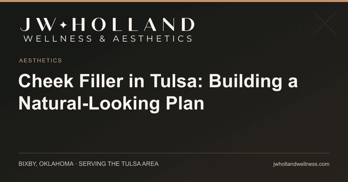 Cheek Filler in Tulsa: Building a Natural-Looking Plan