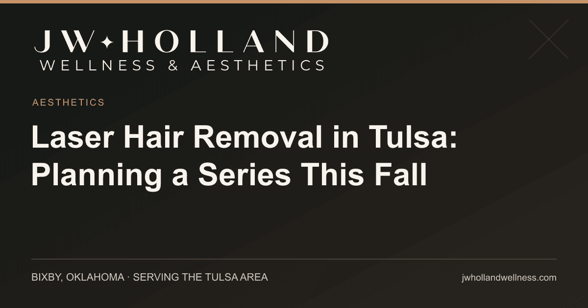 Laser Hair Removal in Tulsa: Planning a Series This Fall