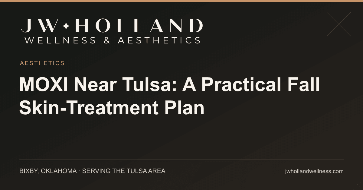 MOXI Near Tulsa: A Practical Fall Skin-Treatment Plan